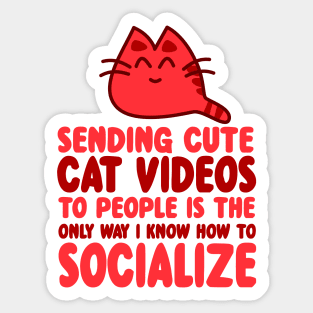 Sending Cute Cat Videos To People is the Only Way I Know How To Socialize Sticker